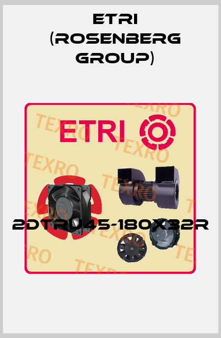 2DTRU45-180X32R  Etri (Rosenberg group)
