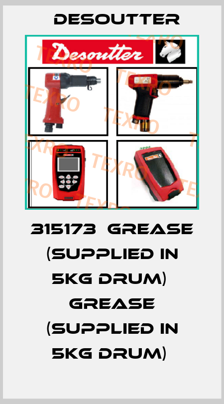 315173  GREASE (SUPPLIED IN 5KG DRUM)  GREASE (SUPPLIED IN 5KG DRUM)  Desoutter