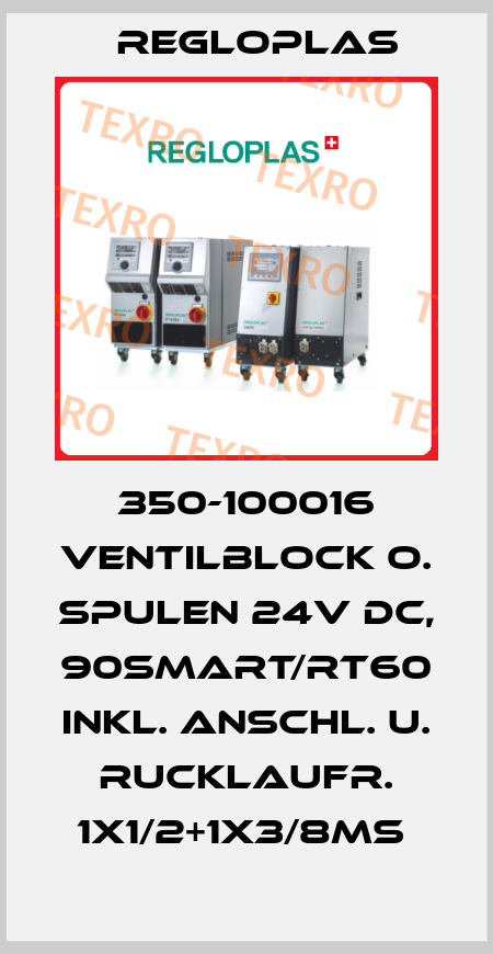 350-100016 VENTILBLOCK O. SPULEN 24V DC, 90SMART/RT60 INKL. ANSCHL. U. RUCKLAUFR. 1X1/2+1X3/8MS  Regloplas