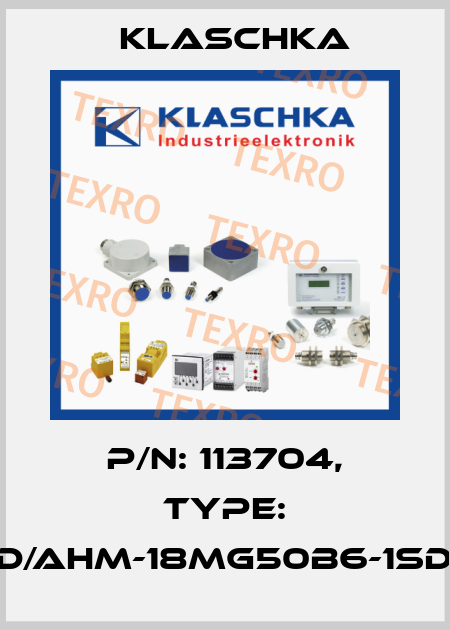 P/N: 113704, Type: IAD/AHM-18mg50b6-1Sd1A Klaschka