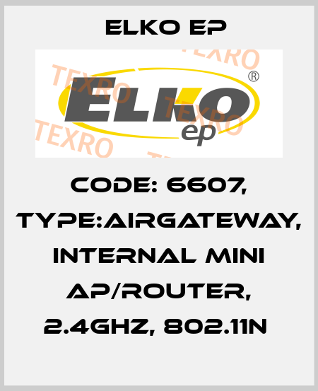 Code: 6607, Type:AirGateway, internal mini AP/Router, 2.4GHz, 802.11n  Elko EP