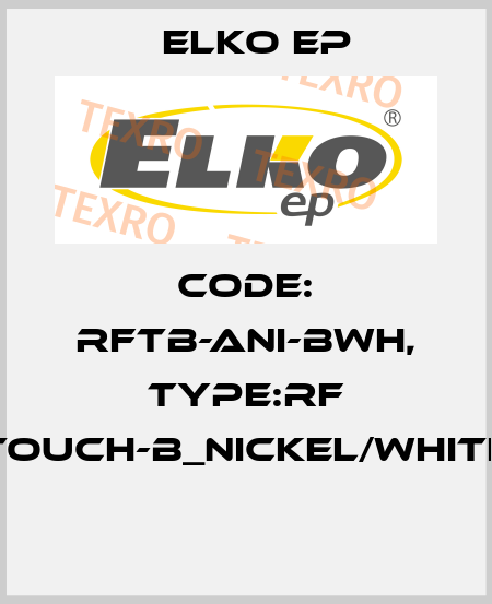 Code: RFTB-ANI-BWH, Type:RF Touch-B_nickel/white  Elko EP