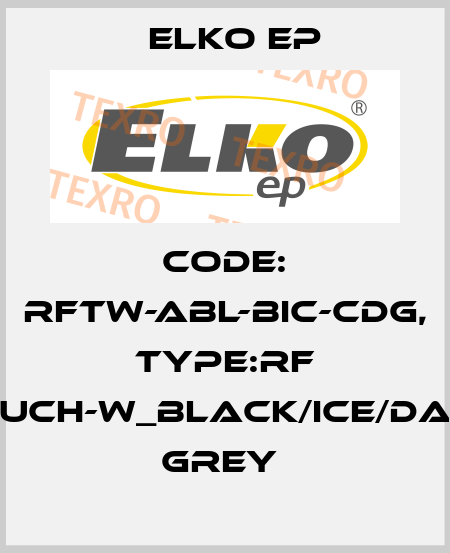 Code: RFTW-ABL-BIC-CDG, Type:RF Touch-W_black/ice/dark grey  Elko EP
