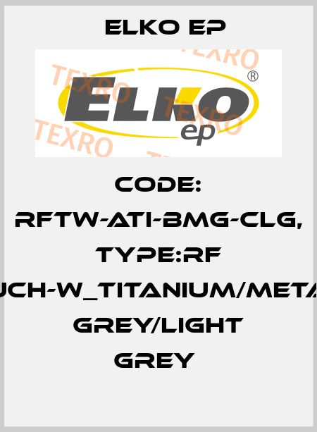 Code: RFTW-ATI-BMG-CLG, Type:RF Touch-W_titanium/metalic grey/light grey  Elko EP