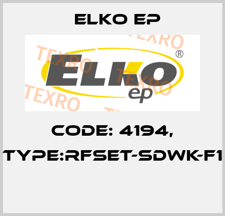 Code: 4194, Type:RFSET-SDWK-F1  Elko EP