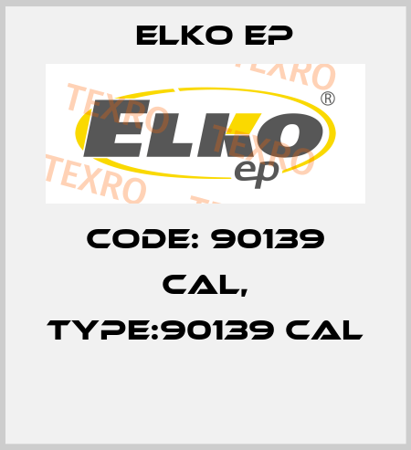 Code: 90139 CAL, Type:90139 CAL  Elko EP