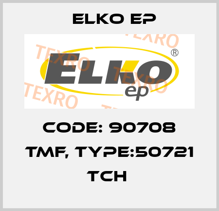 Code: 90708 TMF, Type:50721 TCH  Elko EP