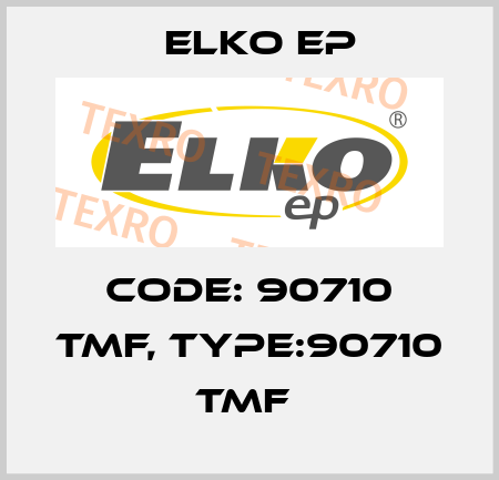 Code: 90710 TMF, Type:90710 TMF  Elko EP