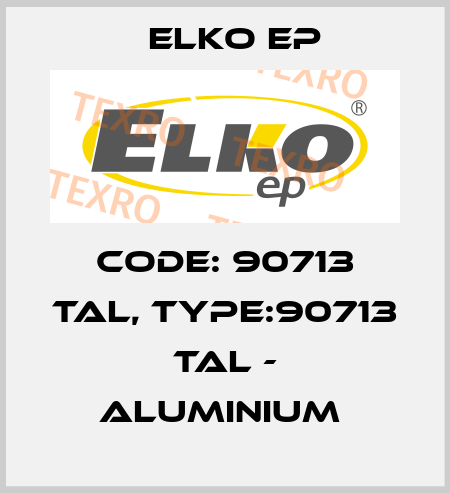 Code: 90713 TAL, Type:90713 TAL - aluminium  Elko EP