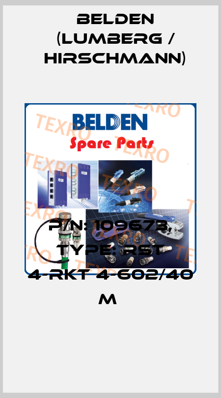 P/N: 109673, Type: RST 4-RKT 4-602/40 M  Belden (Lumberg / Hirschmann)