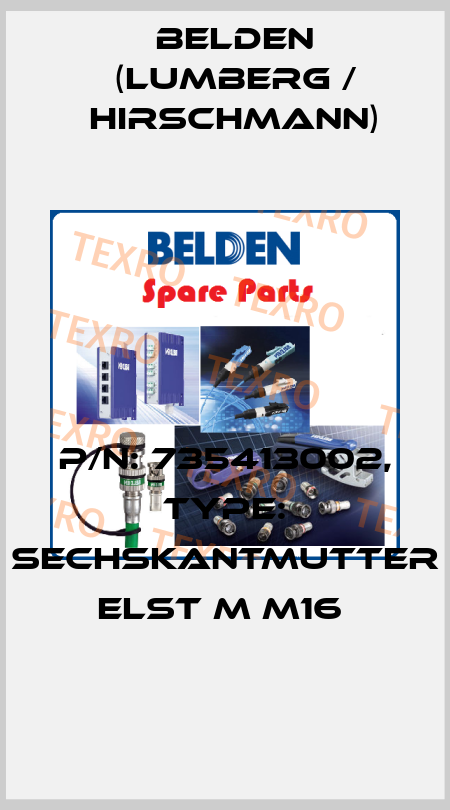 P/N: 735413002, Type: Sechskantmutter ELST M M16  Belden (Lumberg / Hirschmann)