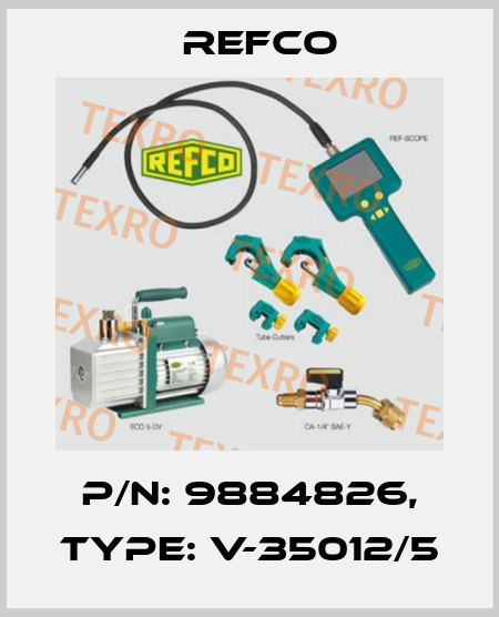 p/n: 9884826, Type: V-35012/5 Refco