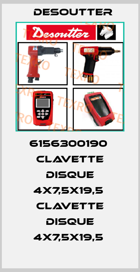 6156300190  CLAVETTE DISQUE 4X7,5X19,5  CLAVETTE DISQUE 4X7,5X19,5  Desoutter