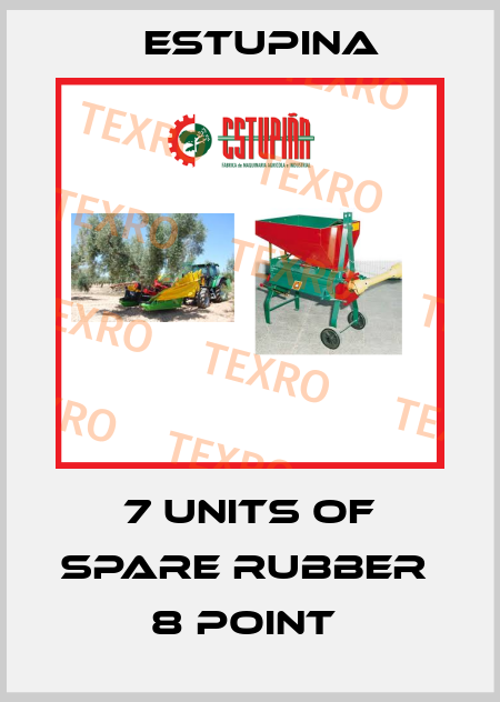 7 UNITS OF SPARE RUBBER  8 POINT  ESTUPINA