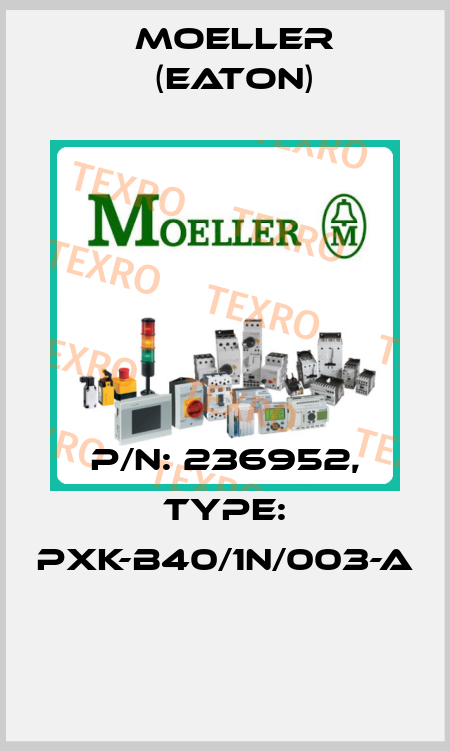 P/N: 236952, Type: PXK-B40/1N/003-A  Moeller (Eaton)