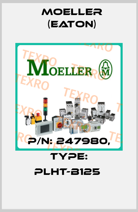 P/N: 247980, Type: PLHT-B125  Moeller (Eaton)