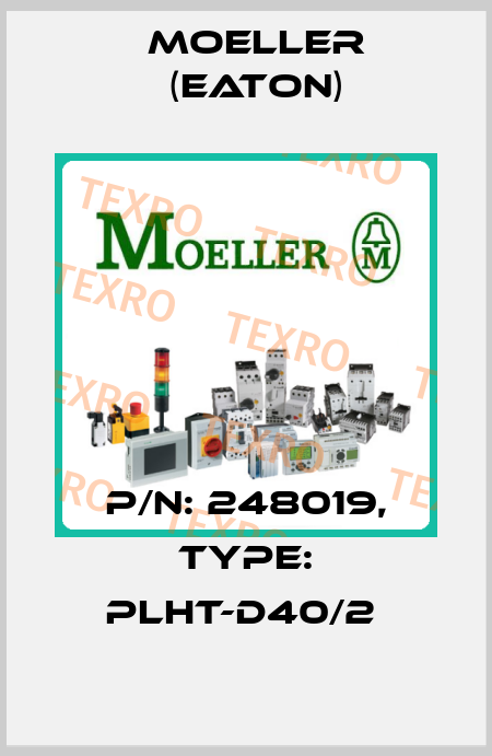 P/N: 248019, Type: PLHT-D40/2  Moeller (Eaton)