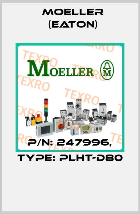 P/N: 247996, Type: PLHT-D80  Moeller (Eaton)
