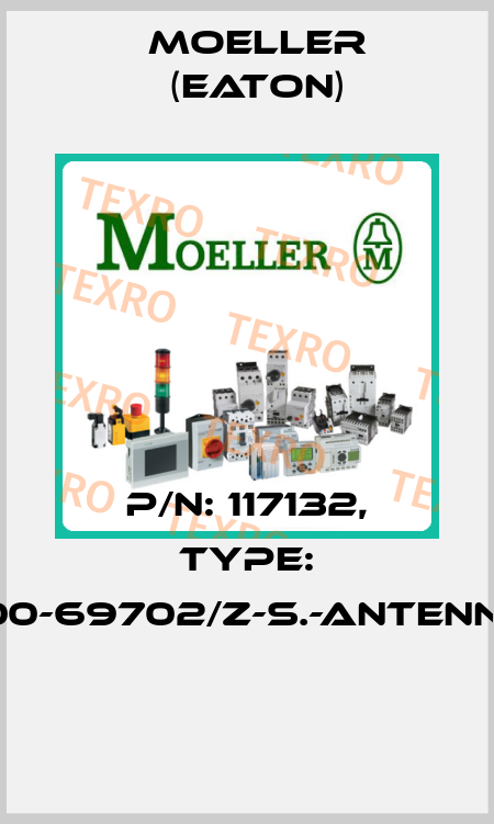 P/N: 117132, Type: 100-69702/Z-S.-ANTENNE  Moeller (Eaton)