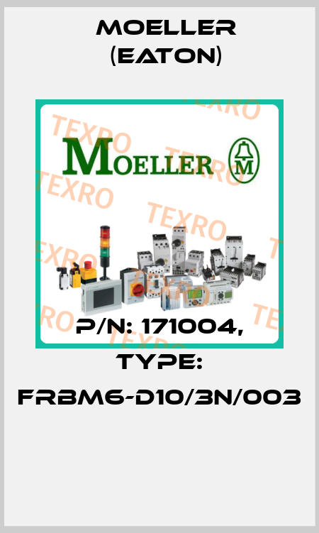 P/N: 171004, Type: FRBM6-D10/3N/003  Moeller (Eaton)