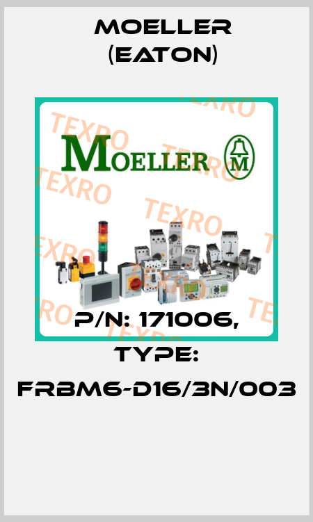 P/N: 171006, Type: FRBM6-D16/3N/003  Moeller (Eaton)