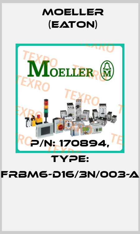 P/N: 170894, Type: FRBM6-D16/3N/003-A  Moeller (Eaton)