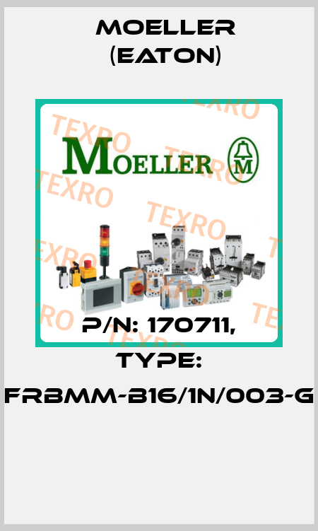 P/N: 170711, Type: FRBMM-B16/1N/003-G  Moeller (Eaton)
