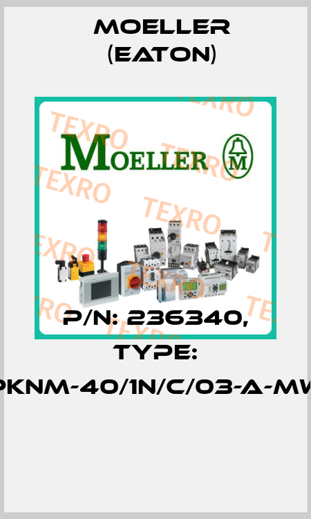 P/N: 236340, Type: PKNM-40/1N/C/03-A-MW  Moeller (Eaton)