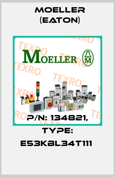 P/N: 134821, Type: E53KBL34T111  Moeller (Eaton)