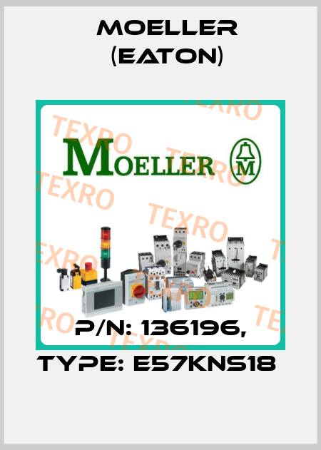P/N: 136196, Type: E57KNS18  Moeller (Eaton)