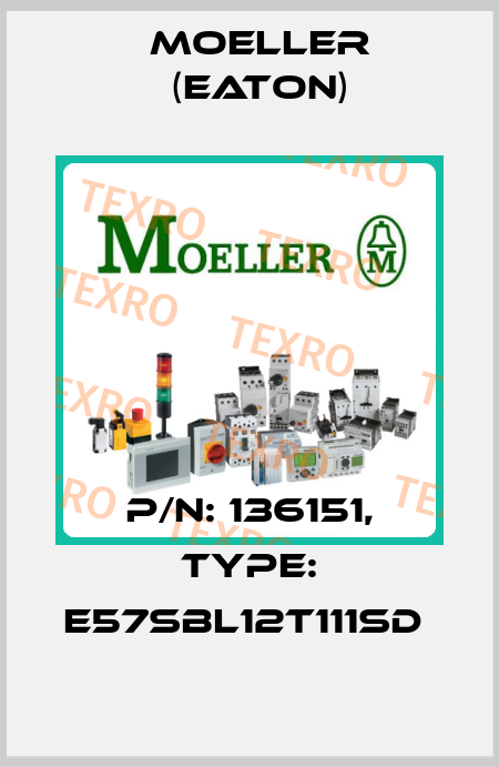 P/N: 136151, Type: E57SBL12T111SD  Moeller (Eaton)