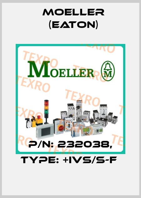 P/N: 232038, Type: +IVS/S-F  Moeller (Eaton)