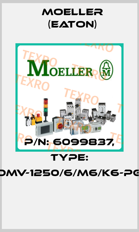 P/N: 6099837, Type: DMV-1250/6/M6/K6-PG  Moeller (Eaton)