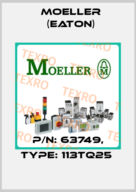 P/N: 63749, Type: 113TQ25  Moeller (Eaton)