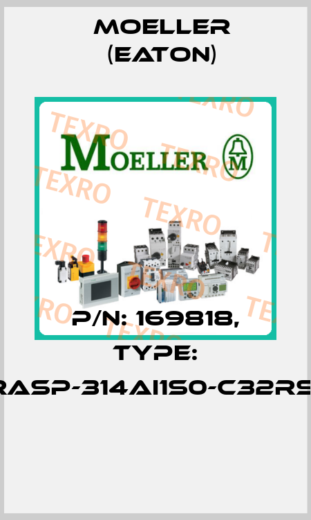 P/N: 169818, Type: RASP-314AI1S0-C32RS1  Moeller (Eaton)