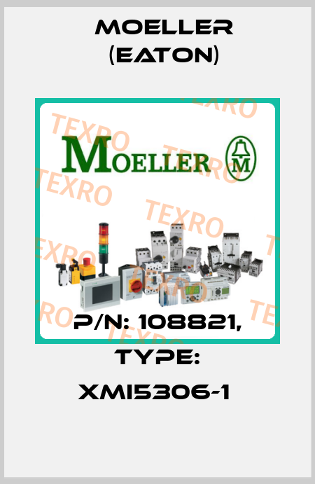 P/N: 108821, Type: XMI5306-1  Moeller (Eaton)