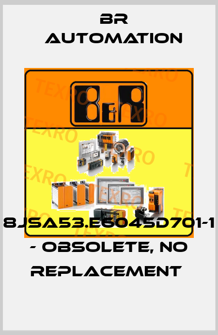8JSA53.E6045D701-1 - obsolete, no replacement  Br Automation