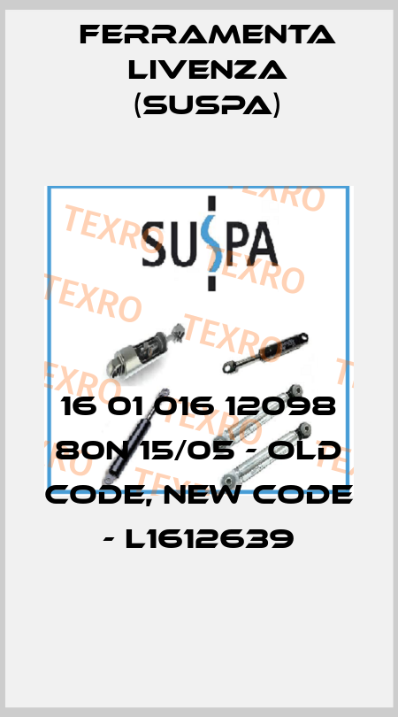 16 01 016 12098 80N 15/05 - old code, new code - L1612639 Ferramenta Livenza (Suspa)