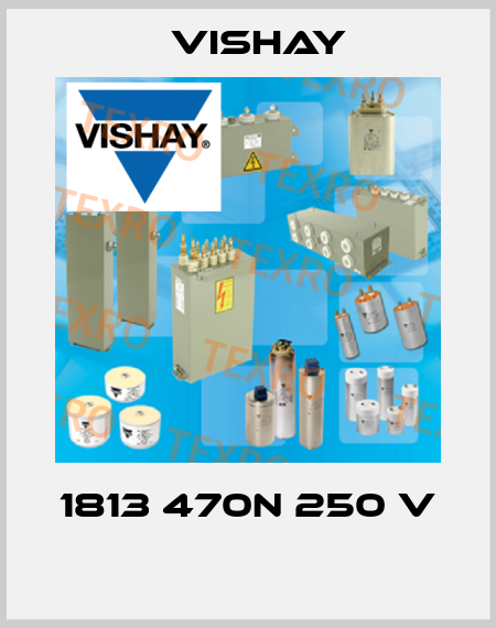1813 470N 250 V  Vishay