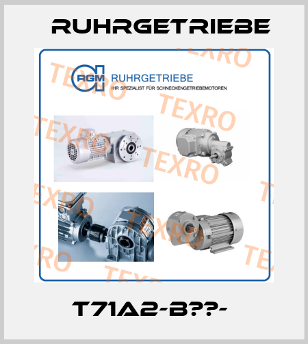 T71A2-B??-  Ruhrgetriebe