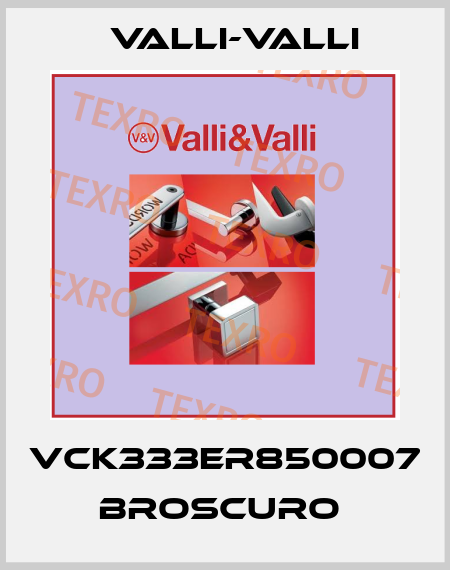 VCK333ER850007 BROSCURO  VALLI-VALLI