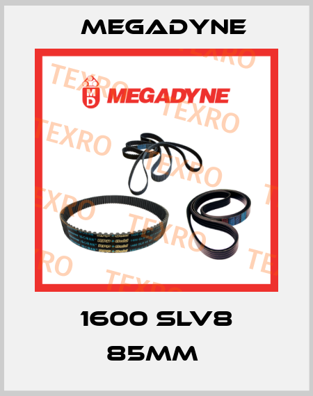1600 SLV8 85mm  Megadyne