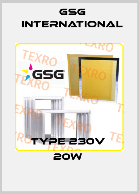 type 230v  20w  GSG INTERNATIONAL