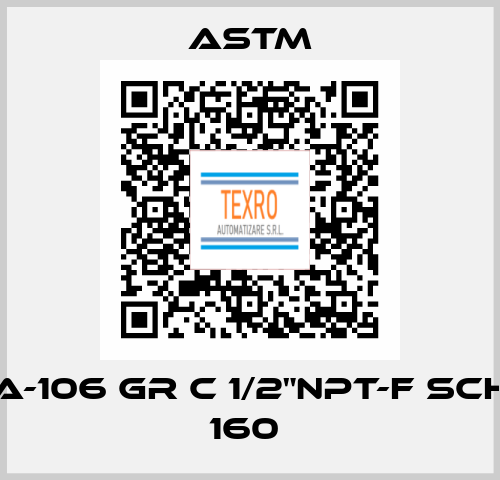 A-106 GR C 1/2"NPT-F SCH 160  Astm