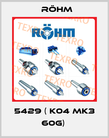 5429 ( K04 MK3 60G)  Röhm