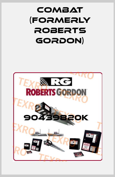 90439820K  Combat (formerly Roberts Gordon)