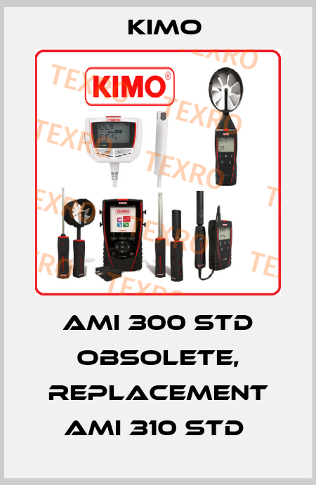AMI 300 STD obsolete, replacement AMI 310 STD  KIMO