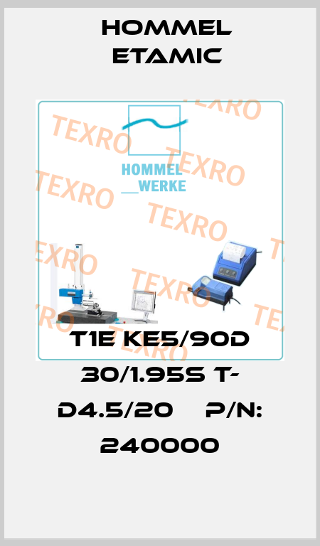 T1E KE5/90D 30/1.95S T- D4.5/20    P/N: 240000 Hommel Etamic