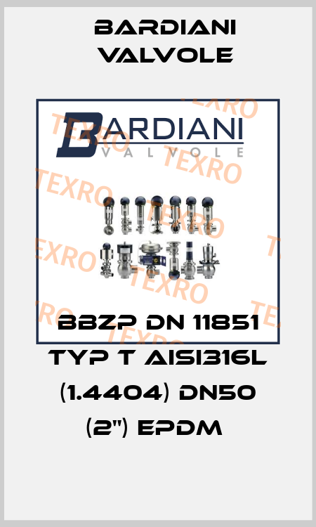 BBZP DN 11851 TYP T AISI316L (1.4404) DN50 (2") EPDM  Bardiani Valvole