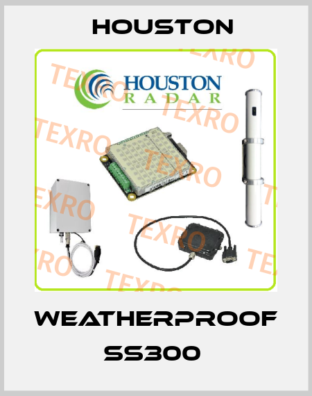 Weatherproof SS300  HOUSTON